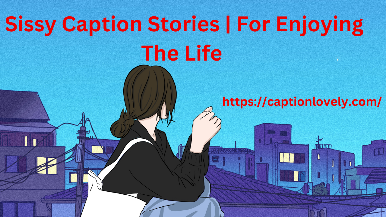 Sissy Caption Stories For Enjoying The Life